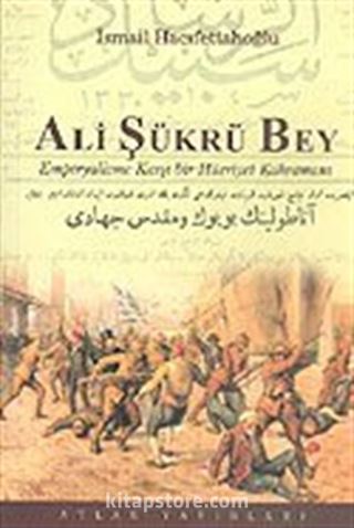 Ali Şükrü Bey: Emperyalizme Karşı Bir Kahraman