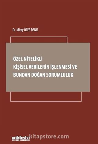 Özel Nitelikli Kişisel Verilerin İşlenmesi ve Bundan Doğan Sorumluluk