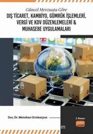 Güncel Mevzuata Göre Dış Ticaret, Kambiyo, Gümrük İşlemleri, Vergi ve KDV Düzenlemeleri