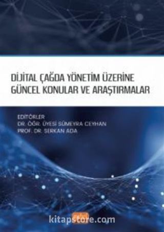 Dijital Çağda Yönetim Üzerine Güncel Konular ve Araştırmalar