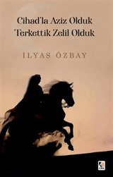 Cihad'la Aziz Olduk, Terkettik Zelil Olduk