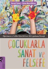 Çocuklarla Sanat ve Felsefe Öğretmen ve Veliler İçin 20 Eser, 20 Uygulama Örneği