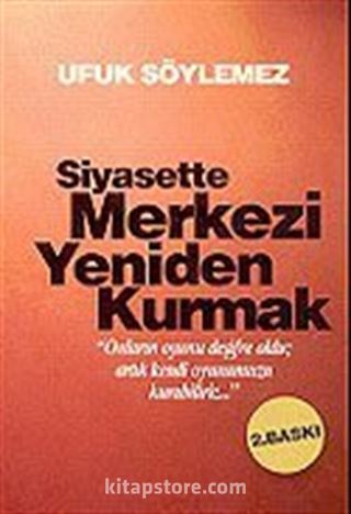 Siyasette Merkezi Yeniden Kurmak