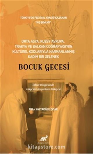 Orta Asya, Kuzey Avrupa, Trakya ve Balkan Coğrafyası'nın Kültürel Kodlarıyla Harmanlanmış Kadım Bir Gelenek Bocuk Gecesi