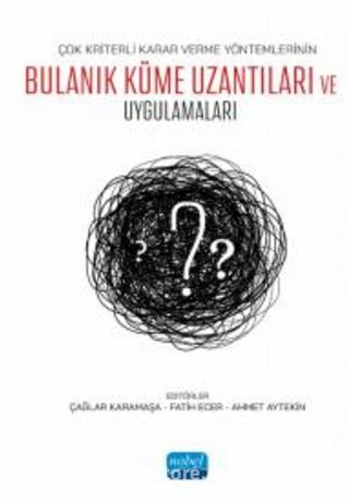 Çok Kriterli Karar Verme Yöntemlerinin Bulanık Küme Uzantıları ve Uygulamaları