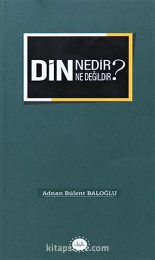 Din Nedir Din Ne Değildir ?