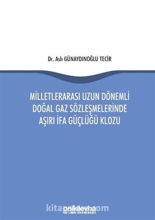 Milletlerarası Uzun Dönemli Doğal Gaz Sözleşmelerinde Aşırı İfa Güçlüğü Klozu