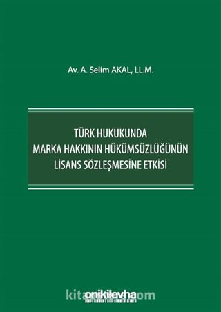 Türk Hukukunda Marka Hakkının Hükümsüzlüğünün Lisans Sözleşmesine Etkisi