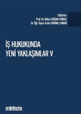 İş Hukukunda Yeni Yaklaşımlar V - Pandeminin İş ve Sosyal Güvenlik Hukukuna Etkileri