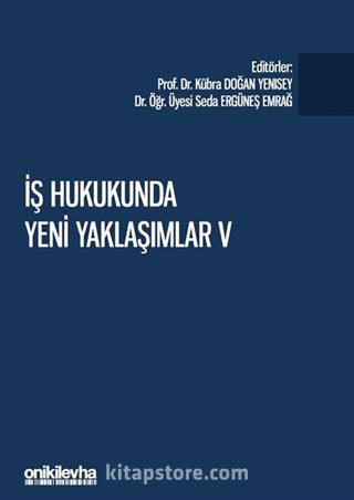 İş Hukukunda Yeni Yaklaşımlar V - Pandeminin İş ve Sosyal Güvenlik Hukukuna Etkileri