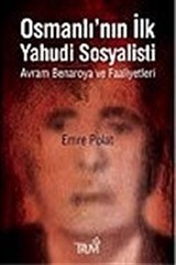 Osmanlı'nın İlk Yahudi Sosyalisti-Avram Benaroya ve Faaliyetleri