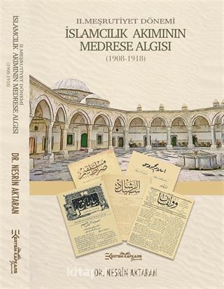 II. Meşrutiyet Dönemi İslamcılık Akımının Medrese Algısı (1908-1918