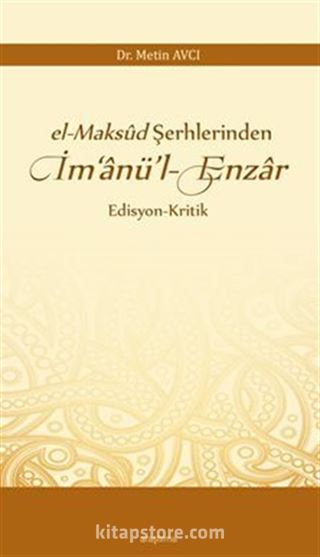 El-Maksud Şerhlerinden İm'anü'l-Enzar Edisyon-Kritik