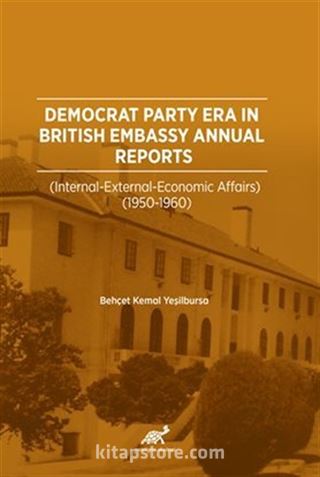 Democrat Party Era In Brıtısh Embassy Annual Reports (Internatıonal External Economıc Affaırs 1950-1960)