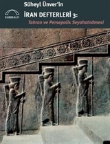 Süheyl Ünver'in İran Defterleri 3: Tahran ve Persepolis Seyahatnamesi