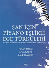 Şan için Piyano Eşlikli Ege Türküleri / Aegean Folk Songs with Piano Accompaniment for Singing