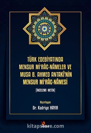 Türk Edebiyatında Mensur Mi'rac-Nameler ve Musa B. Ahmed Antakî'nin Mensur Mi'rac-Namesi