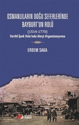 Osmanlıların Doğu Seferinde Bayburt'un Rolü (1514-1770)