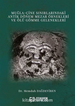 Muğla-Çine Sınırlarındaki Antik Dönem Mezar Örnekleri ve Ölü Gömme Gelenekleri