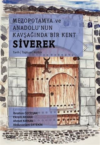 Mezopotamya Ve Anadolu'nun Kavşağında Bir Kent Siverek (Tarih - Toplum - Kültür)