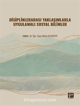 Disiplinlerarası Yaklaşımlarla Uygulamalı Sosyal Bilimler