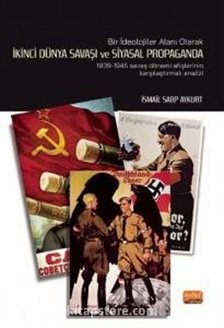 Bir İdeolojiler Alanı Olarak İkinci Dünya Savaşı ve Siyasal Propaganda: 1939-1945 Savaş Dönemi Afişlerinin Karşılaştırmalı Analiz