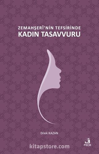 Zemahşerî'nin Tefsirinde Kadın Tasavvuru