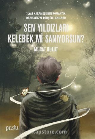 Sen Yıldızları Kelebek mi Sanıyorsun?