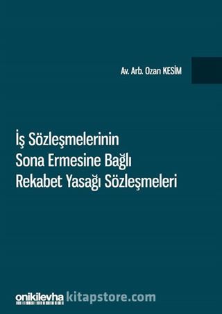 İş Sözleşmelerinin Sona Ermesine Bağlı Rekabet Yasağı Sözleşmeleri