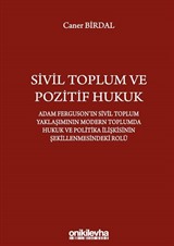 Sivil Toplum ve Pozitif Hukuk: Adam Ferguson'ın Sivil Toplum Yaklaşımının Modern Toplumda Hukuk ve Politika İlişkisinin Şekillenmesindeki Rolü