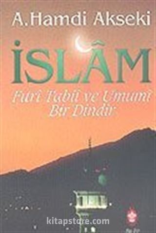 İslam - Fıtrı Tabii ve Umumi Bir Dindir