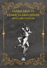 Tanrıların Ve Tanrıçaların İzinde Mitolojik Öyküler