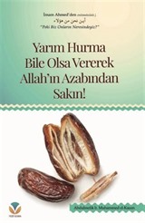 Yarım Hurma Bile Olsa Vererek Allah'ın Azabından Sakın!