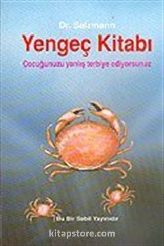 Yengeç Kitabı - Çocuğunuzu Yanlış Terbiye Ediyorsunuz