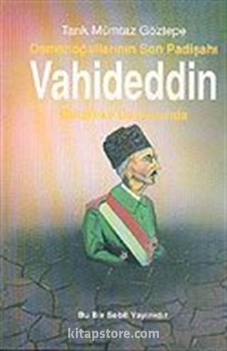 Osmanoğullarının Son Padişahı Vahideddin-Mütareke Gayyasında