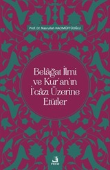 Belağat İlmi ve Kur'an'ın İ'cazı Üzerine Etütler