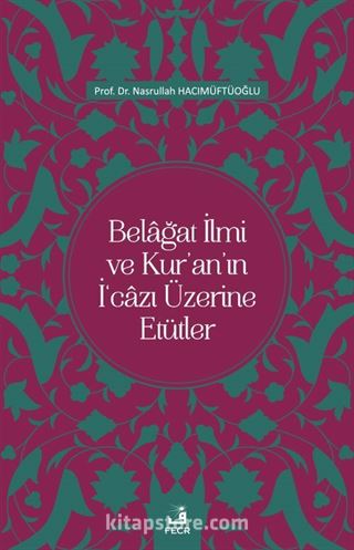 Belağat İlmi ve Kur'an'ın İ'cazı Üzerine Etütler