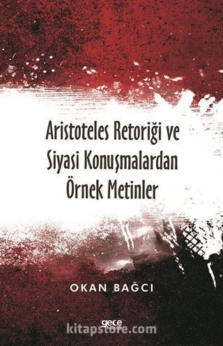 Aristoteles Retoriği ve Siyasi Konuşmalardan Örnek Metinler