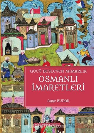 Gücü Besleyen Mimarlık Osmanlı İmaretleri