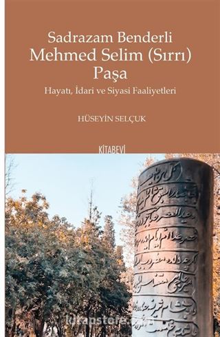 Sadrazam Benderli Mehmed Selim (Sırrı) Paşa Hayatı, İdari ve Siyasi Faaliyetleri