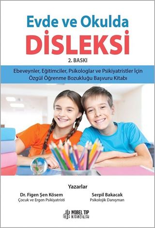 Evde ve Okulda Disleksi: Ebeveynler, Eğitimciler, Psikologlar ve Psikiyatristler için Özgül Öğrenme Bozukluğu Başvuru Kitabı 2.Baskı