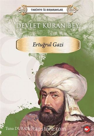 Tarihte İz Bırakanlar / Devlet Kuran Bey Ertuğrul Gazi