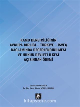 Kamu Denetçiliğinin Avrupa Birliği - Türkiye - İsveç Bağlamında Değerlendirilmesi ve Hukuk Devleti İlkesi Açısından Önemi