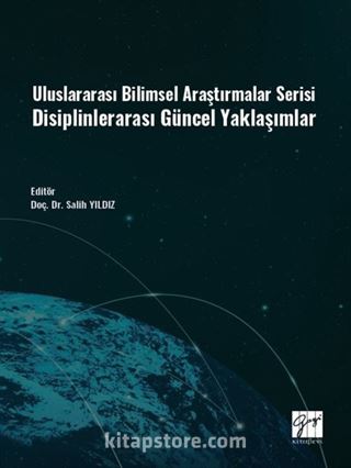 Uluslararası Bilimsel Araştırmalar Serisi Disiplinlerarası Güncel Yaklaşımlar