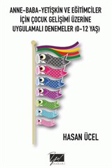 Anne-Baba-Yetişkin Ve Eğitimciler İçin Çocuk Gelişimi Üzerine Uygulamalı Denemeler (0-12 Yaş)