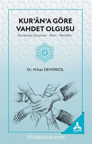 Kur'an'a Göre Vahdet Olgusu (Kavramsal Çerçevesi-Alanı- Temelleri)