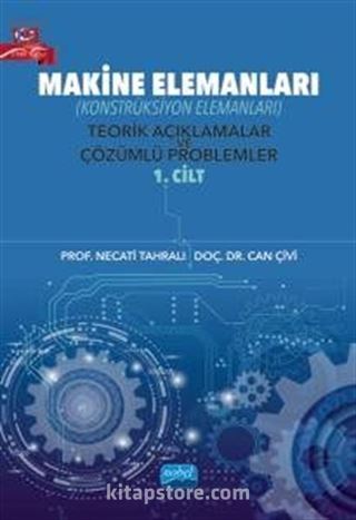 Makine Elemanları (Konstrüksiyon Elemanları) Teorik Açıklamalar ve Çözümlü Problemler (1. Cilt)