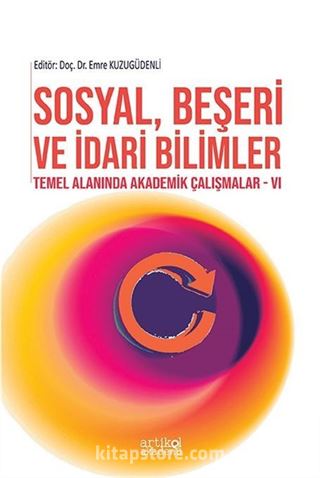 Sosyal, Beşeri ve İdari Bilimler Temel Alanında Akademik Çalışmalar VI