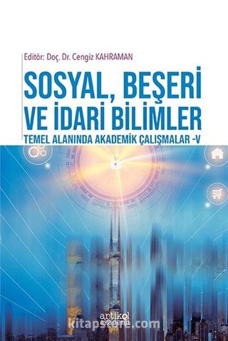 Sosyal, Beşeri ve İdari Bilimler Temel Alanında Akademik Çalışmalar V