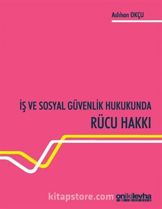 İş ve Sosyal Güvenlik Hukukunda Rücu Hakkı